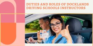 Duties and Roles of Docklands Driving Schools Instructors